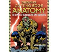 Drawing Cutting Edge Anatomy: The Ultimate Reference Guide for Comic Book Artists