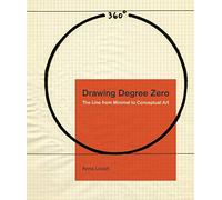 Drawing Degree Zero: The Line from Minimal to Conceptual Art (Refiguring Modernism): 31