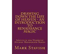 Drawing Down the Life of Heaven - An Introduction to Renaissance Magic: Institute for Hermetic Studies Monograph Series