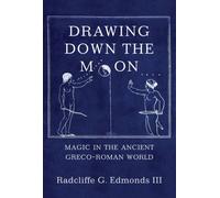 Drawing Down the Moon : Magic in the Ancient Greco-Roman World