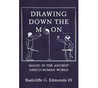 Drawing Down the Moon – Magic in the Ancient Greco-Roman World