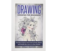 Drawing: Drawing for Beginners:The Best Guide to Learn How to Draw, Sketch, and Doodle like a Pro in a Few Minutes (sketching, pencil drawing, how to draw, doodle, drawing, drawing techniques)