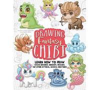 Drawing Fantasy Chibi: Learn How to Draw Kawaii Unicorns, Mermaids, Dragons, and Other Mythical, Magical Creatures! (How to Draw Books)