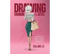 Drawing Fashion & Style : A Step-by-Step guide to Drawing Clothes, Shoes, and Accessories
