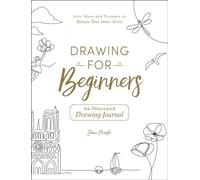 Drawing for Beginners: 100+ Ideas and Prompts to Release Your Inner Artist