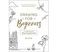 Drawing for Beginners: 100+ Ideas and Prompts to Release Your Inner Artist