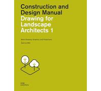 Drawing for Landscape Architects 1: Basic Drawing, Graphics, and Projections: Construction and Design Manual, 4th edition