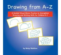 Drawing from A to Z: A Guided Visual Motor Practice to Strengthen Drawing and Writing Skills for Children K-1