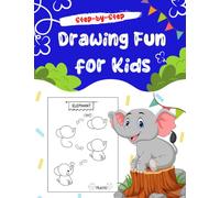 Drawing Fun for Kids Step-by-Step: A Drawing Guide for Children, A Simple Step-by-Step Guide to Drawing Cute and Silly Things, Drawings For Kids Ages 4 to 8 (My First Beautiful Drawing)