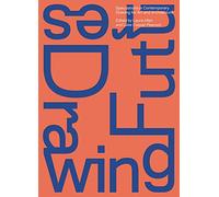 Drawing Futures: Speculations in Contemporary Drawing for Art and Architecture