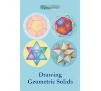Drawing Geometric Solids : How to Draw Polyhedra from Platonic Solids to Star-Shaped Stellated Dodecahedrons