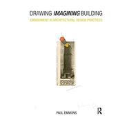 Drawing Imagining Building: Embodiment in Architectural Design Practices
