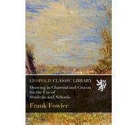 Drawing in Charcoal and Crayon for the Use of Students and Schools