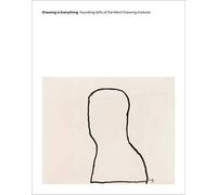 Drawing Is Everything: Founding Gifts of the Menil Drawing Institute
