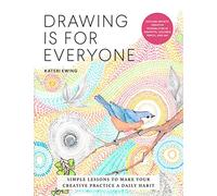 Drawing Is for Everyone: Simple Lessons to Make Your Creative Practice a Daily Habit - Explore Infinite Creative Possibilities in Graphite, Colored Pencil, and Ink (Art is for Everyone)