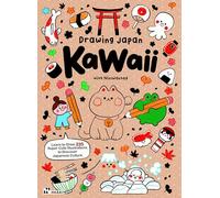 Drawing Japan Kawaii: Learn to draw 235 super cute illustrations to discover Japanese Culture