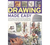Drawing Made Easy: Learn How to Master the Art of Drawing with Step-by-step Techniques and Projects