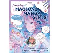 Drawing Magical Manga Girls: Draw, Color, and Watercolor Manga and Anime Characters