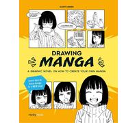 Drawing Manga : A Graphic Novel Guide on How To Create Your Own Manga