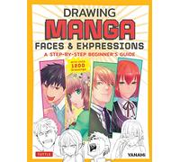 Drawing Manga Faces & Expressions: A Step-by-step Beginner's Guide (With Over 1,200 Illustrations): A Step-by-step Beginner's Guide (With Over 1,200 Drawings)