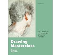 Drawing Masterclass: 100 Creative Techniques of Great Artists