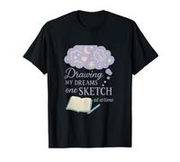 Drawing My Dreams One Sketch at a Time Design T-Shirt