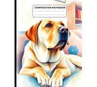 Drawing Of A Labrador Relaxing At Home College Ruled Composition NoteBook: Glossy Paperback Notebook: 120 Pages Size 8.5 Inches By 11 Inches