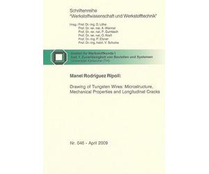 Drawing of Tungsten Wires: Microstructure, Mechanical Properties and Longitudinal Cracks: v. 2009, 46 (Schriftenreihe Werkstoffwissenschaft Und Werkstofftechnik S.)