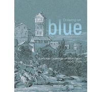 Drawing on Blue : European Drawings on Blue Paper, 1400s-1700s