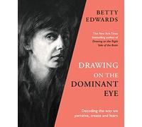 Drawing on the Dominant Eye : Decoding the way we perceive, create and learn