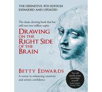 Drawing on the Right Side of the Brain : A Course in Enhancing Creativity and Artistic Confidence: The Definitive 4th Edition