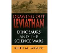 Drawing Out Leviathan: Dinosaurs and the Science Wars (Life of the Past)