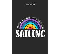 Drawing Pad for Kids - Sketchbook Just A Girl Who Loves Sailing: Childrens Sketch Book for Drawing Practice ( Best Gifts for Age 4, 5, 6, 7, 8, 9, 10, ... Gift, Top Boy Toys and Activity Books )