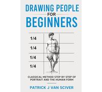 Drawing People for Beginners: Classical Method Step by Step of Portrait and the Human Body (Drawing for Beginners Series)