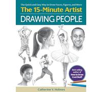 Drawing People: The Quick and Easy Way to Draw Faces, Figures, and More (The 15 Minute Artist)