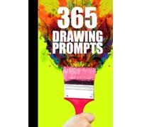Drawing Prompts: 365 Art Prompts For Adults. A Year Of Painting and Sketching Prompt Ideas For Artists Of All Ages