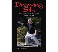 Drawing Silk: Masters' Secrets for Successful Tai Chi Practice