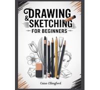 DRAWING & SKETCHING FOR BEGINNERS: The 30-Day Skill Builder Workbook: Step-by-Step Pencil Lessons with Daily Practice Pages, Shading, Perspective, and Real-World Sketches for Fast Progress