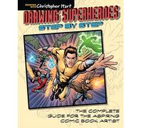 Drawing Superheroes Step by Step: The Complete Guide for the Aspiring Comic Book Artist