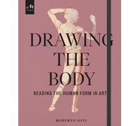 Drawing the Body: Reading the Human Form in Art by Roberto Osti | Hardcover