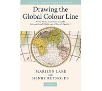 Drawing the Global Colour Line: White Men's Countries and the International Challenge of Racial Equality (Critical Perspectives on Empire)