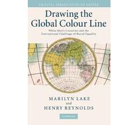 Drawing the Global Colour Line: White Men's Countries and the International Challenge of Racial Equality (Critical Perspectives on Empire)