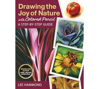 Drawing the Joy of Nature with Colored Pencil: A Step-By-Step Guide (Get Creative, 6)