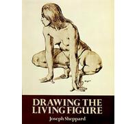Drawing the Living Figure : A Complete Guide to Surface Anatomy