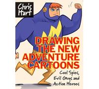 Drawing the New Adventure Cartoons: Cool Spies, Evil Guys and Action Heroes