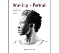 Drawing the Portrait – Step-by-Step Lessons for Mastering Classic Techniques for Beginners