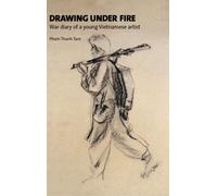 Drawing Under Fire: War Diary of a Young Vietnamese Artist