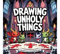 Drawing Unholy Things: A Kawaii Satanic Coloring Experience with 43 Adorably Blasphemous Illustrations - Featuring Demons, Skulls, Dark Symbols & Hellish Fun (Unholy coloring trinity)