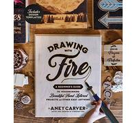 Drawing with Fire: A Beginner's Guide to Woodburning Beautiful Hand-Lettered Projects and Other Easy Artwork