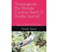 "Drawingbook: The Ultimate Creative Sketch & Doodle Journal": Unleash Your Imagination with Blank Pages for Sketching, Doodling, and Artistic Expression